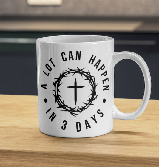A Lot Can Happen in 3 Days 11oz Ceramic Mug