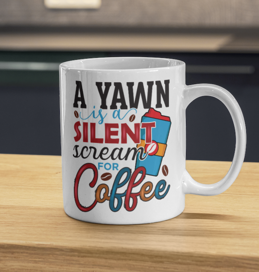 A Yawn is a Silent Scream for Coffee 11oz Ceramic Mug