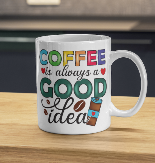 Coffee is Always a Good Idea 11oz Ceramic Mug