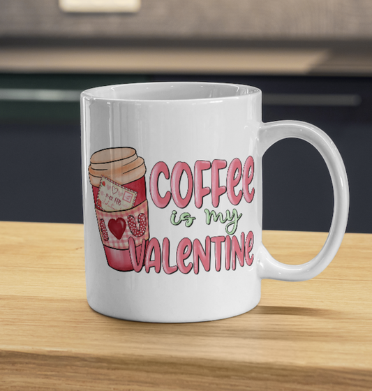 Coffee is my Valentine 11oz ceramic mug